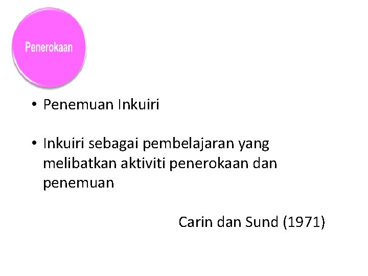  • Penemuan Inkuiri • Inkuiri sebagai pembelajaran yang melibatkan aktiviti penerokaan dan penemuan