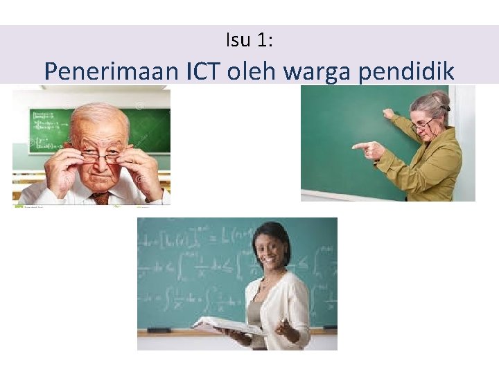 Isu 1: Penerimaan ICT oleh warga pendidik 