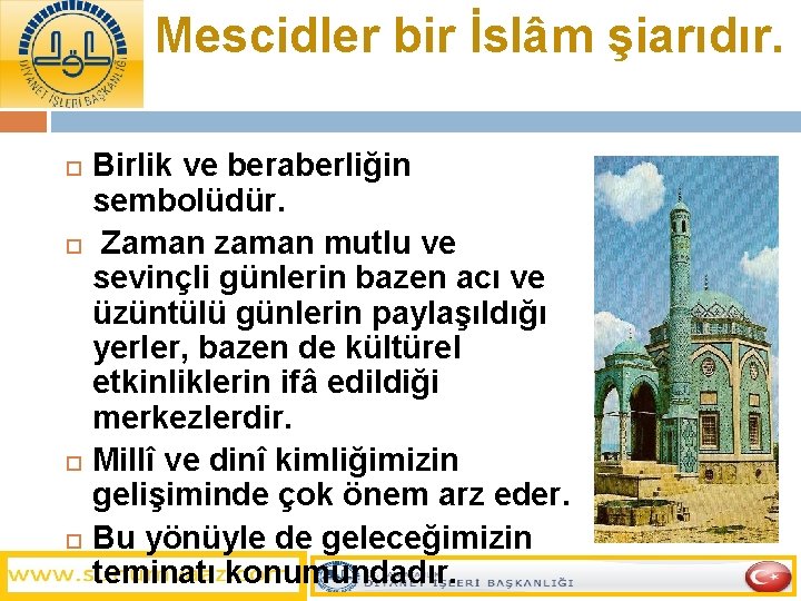 Mescidler bir İslâm şiarıdır. Birlik ve beraberliğin sembolüdür. Zaman zaman mutlu ve sevinçli günlerin