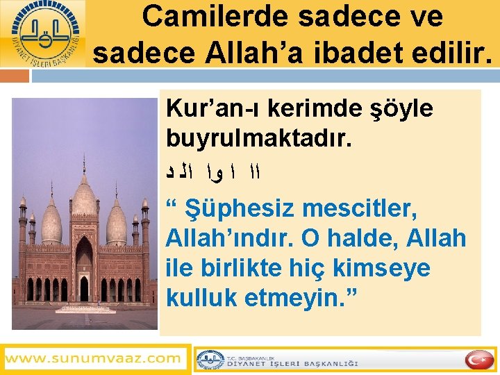 Camilerde sadece ve sadece Allah’a ibadet edilir. Kur’an-ı kerimde şöyle buyrulmaktadır. ﺍﺍ ﺍ ﻭﺍ