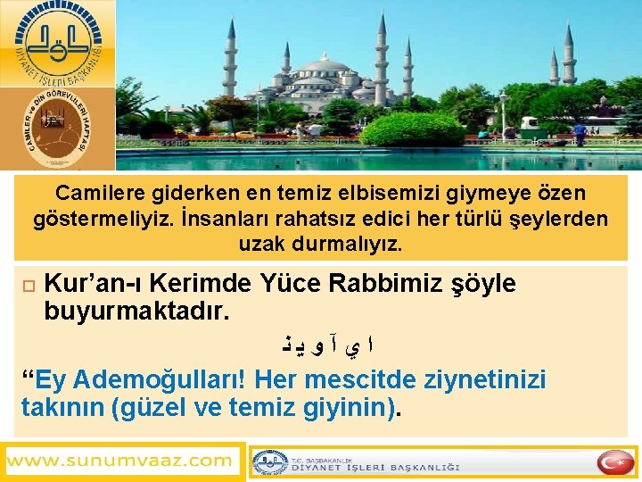 Camilere giderken en temiz elbisemizi giymeye özen göstermeliyiz. İnsanları rahatsız edici her türlü şeylerden