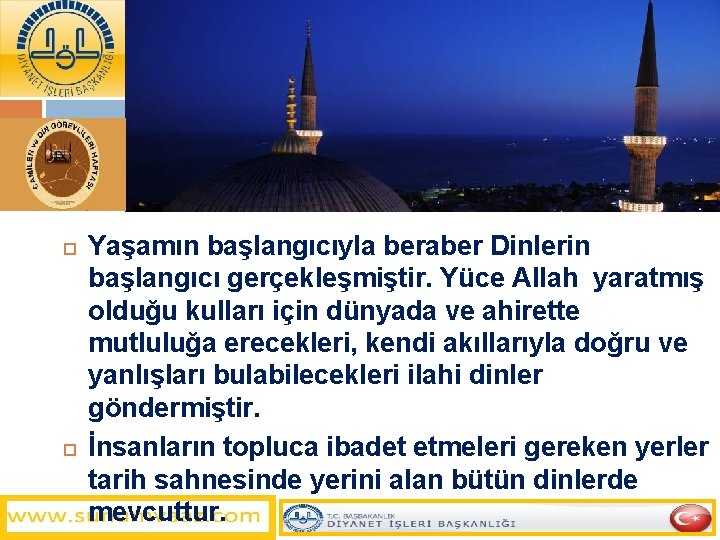  Yaşamın başlangıcıyla beraber Dinlerin başlangıcı gerçekleşmiştir. Yüce Allah yaratmış olduğu kulları için dünyada