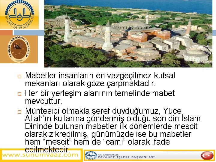  Mabetler insanların en vazgeçilmez kutsal mekanları olarak göze çarpmaktadır. Her bir yerleşim alanının