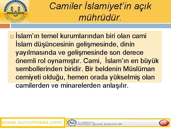 Camiler İslamiyet’in açık mührüdür. İslam’ın temel kurumlarından biri olan cami İslam düşüncesinin gelişmesinde, dinin