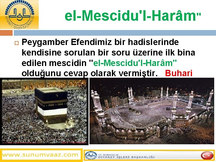 el-Mescidu'l-Harâm" Peygamber Efendimiz bir hadislerinde kendisine sorulan bir soru üzerine ilk bina edilen mescidin
