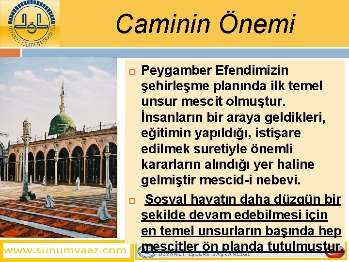 Caminin Önemi Peygamber Efendimizin şehirleşme planında ilk temel unsur mescit olmuştur. İnsanların bir araya