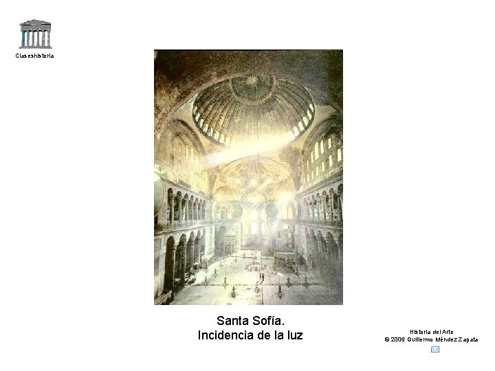 Claseshistoria Santa Sofía. Incidencia de la luz Historia del Arte © 2006 Guillermo Méndez