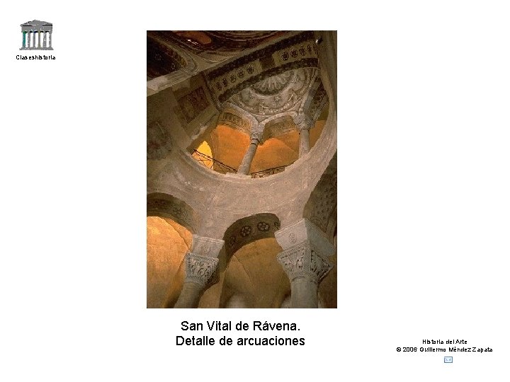 Claseshistoria San Vital de Rávena. Detalle de arcuaciones Historia del Arte © 2006 Guillermo
