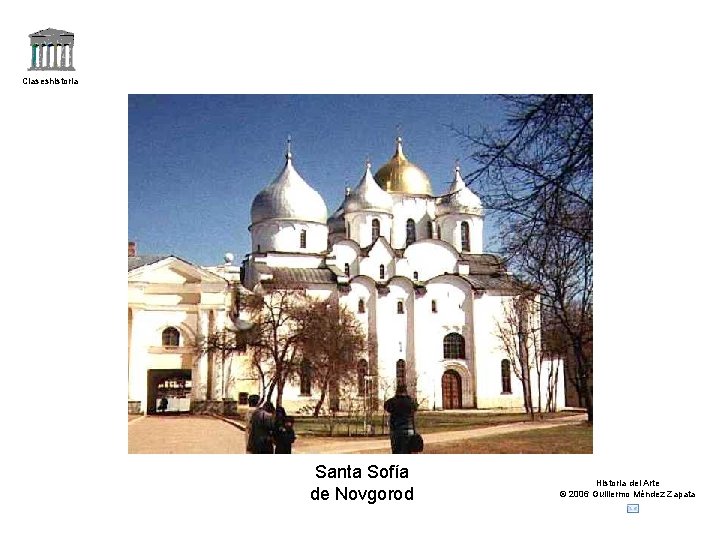 Claseshistoria Santa Sofía de Novgorod Historia del Arte © 2006 Guillermo Méndez Zapata 
