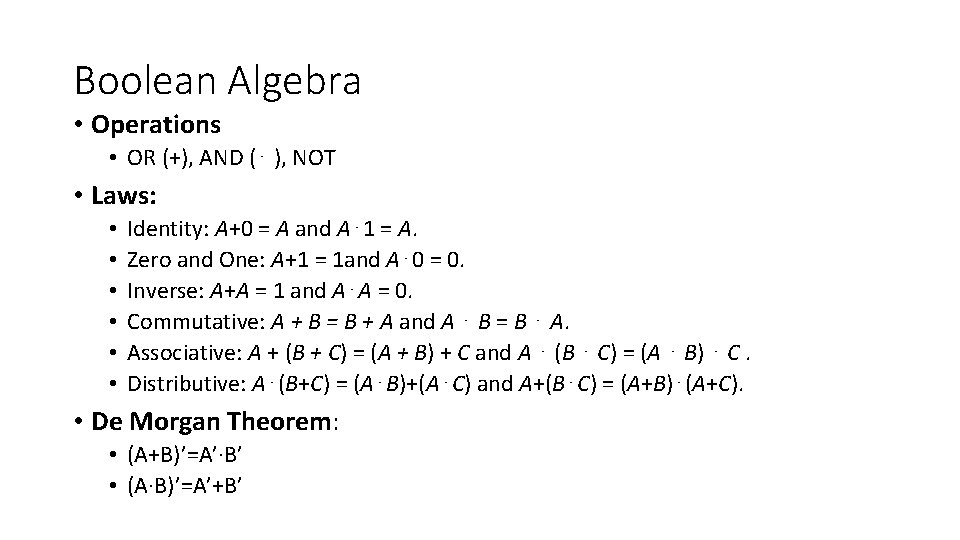 Boolean Algebra • Operations • OR (+), AND (⋅ ), NOT • Laws: •