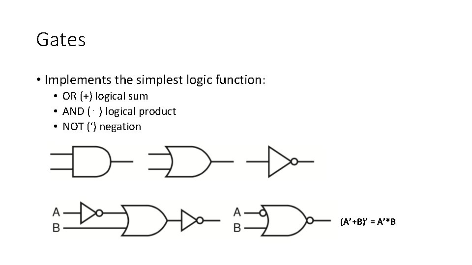 Gates • Implements the simplest logic function: • OR (+) logical sum • AND