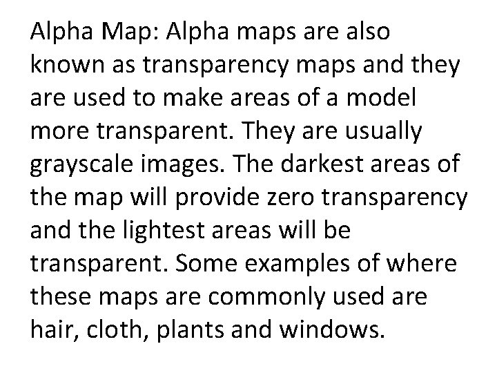 Alpha Map: Alpha maps are also known as transparency maps and they are used