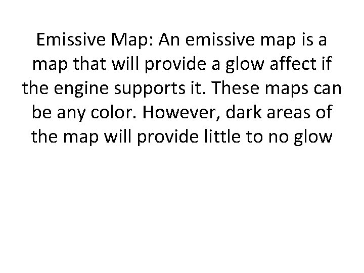 Emissive Map: An emissive map is a map that will provide a glow affect