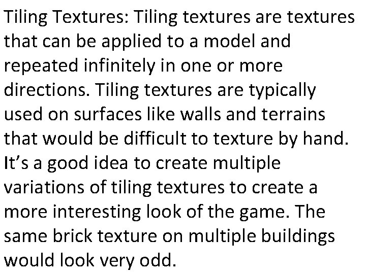 Tiling Textures: Tiling textures are textures that can be applied to a model and