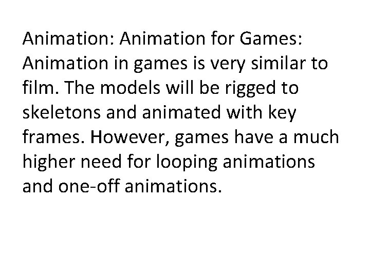 Animation: Animation for Games: Animation in games is very similar to film. The models