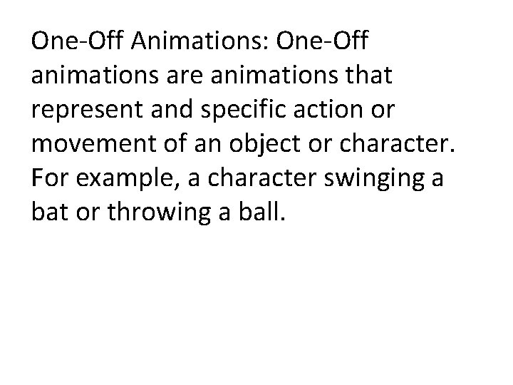 One-Off Animations: One-Off animations are animations that represent and specific action or movement of