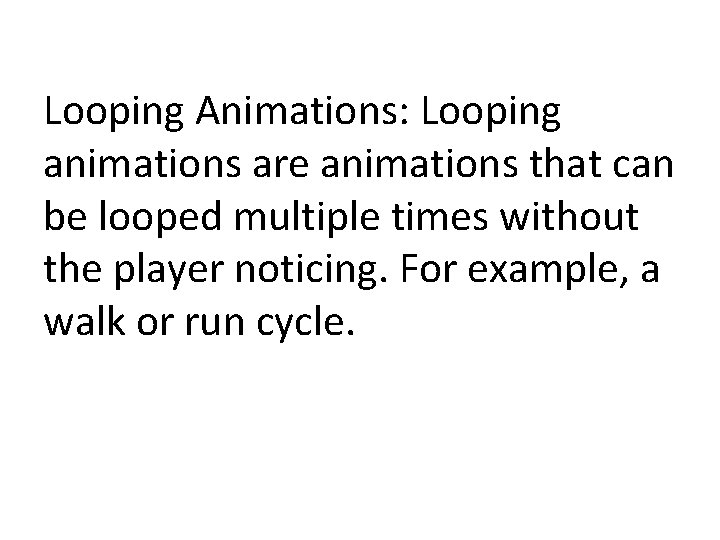 Looping Animations: Looping animations are animations that can be looped multiple times without the