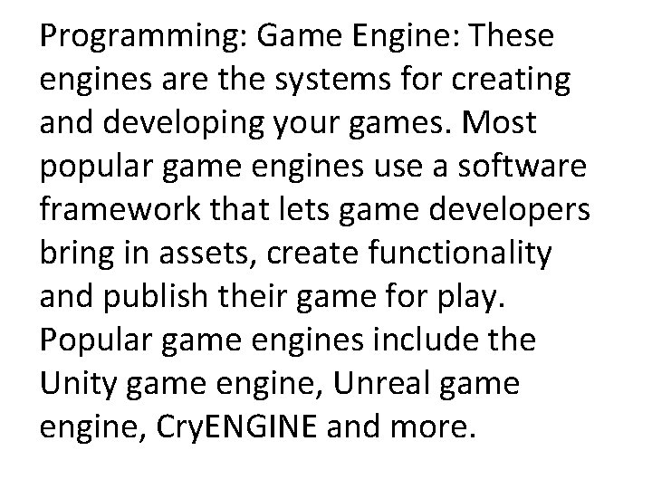 Programming: Game Engine: These engines are the systems for creating and developing your games.