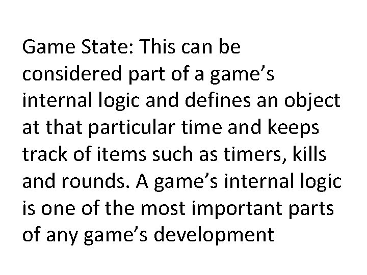 Game State: This can be considered part of a game’s internal logic and defines