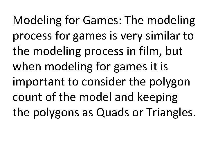 Modeling for Games: The modeling process for games is very similar to the modeling