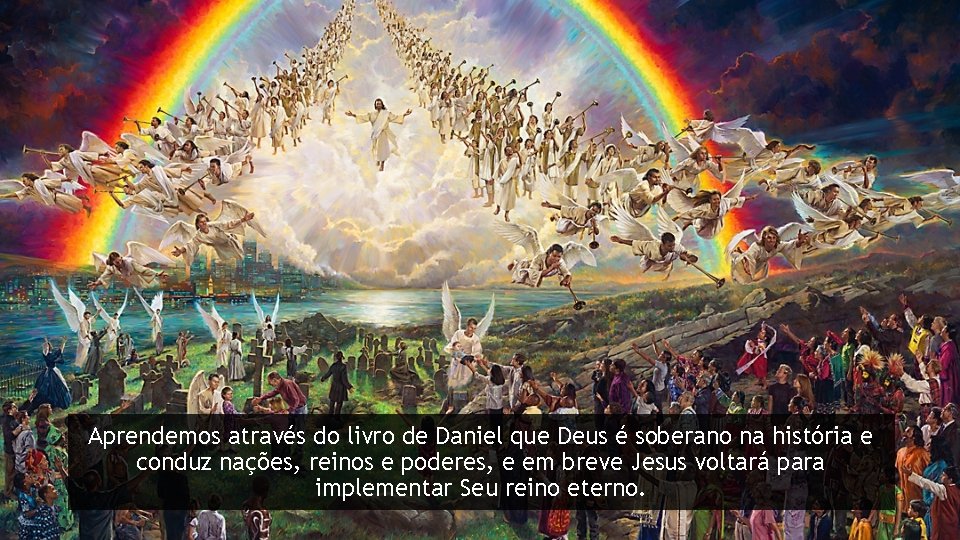 Aprendemos através do livro de Daniel que Deus é soberano na história e conduz