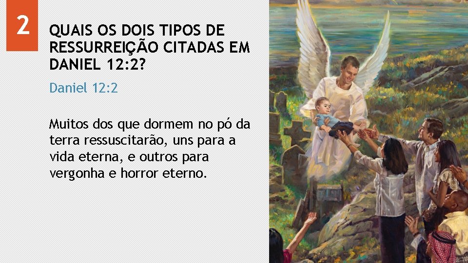 2 QUAIS OS DOIS TIPOS DE RESSURREIÇÃO CITADAS EM DANIEL 12: 2? Daniel 12: