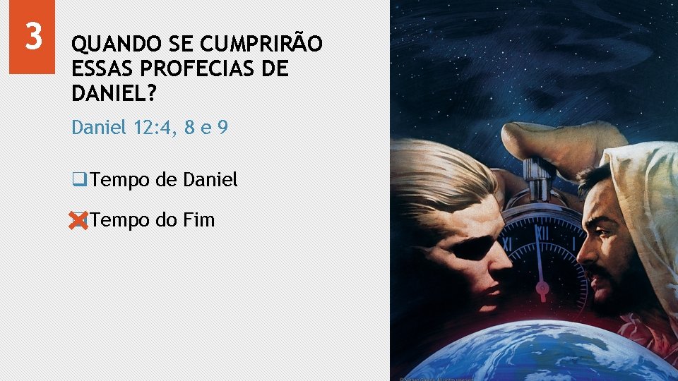 3 QUANDO SE CUMPRIRÃO ESSAS PROFECIAS DE DANIEL? Daniel 12: 4, 8 e 9