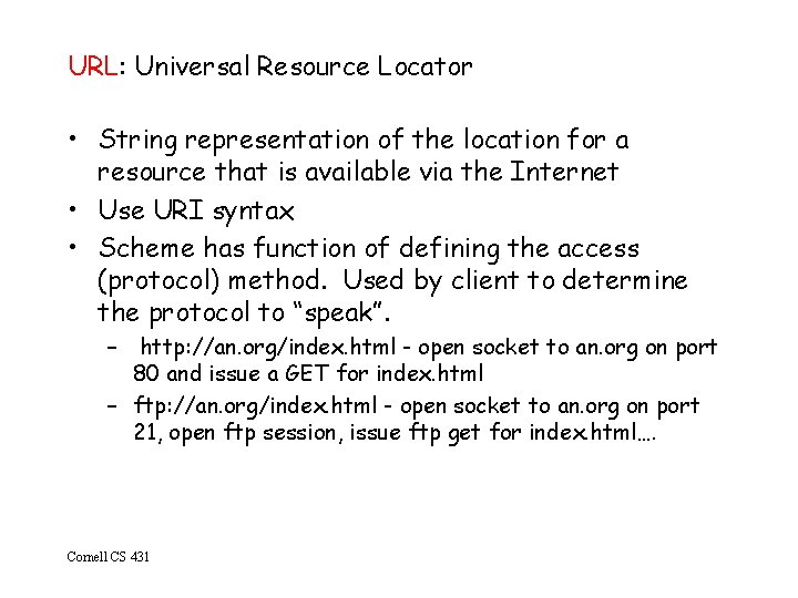 URL: Universal Resource Locator • String representation of the location for a resource that