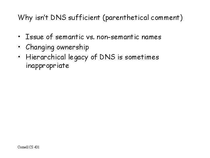 Why isn’t DNS sufficient (parenthetical comment) • Issue of semantic vs. non-semantic names •