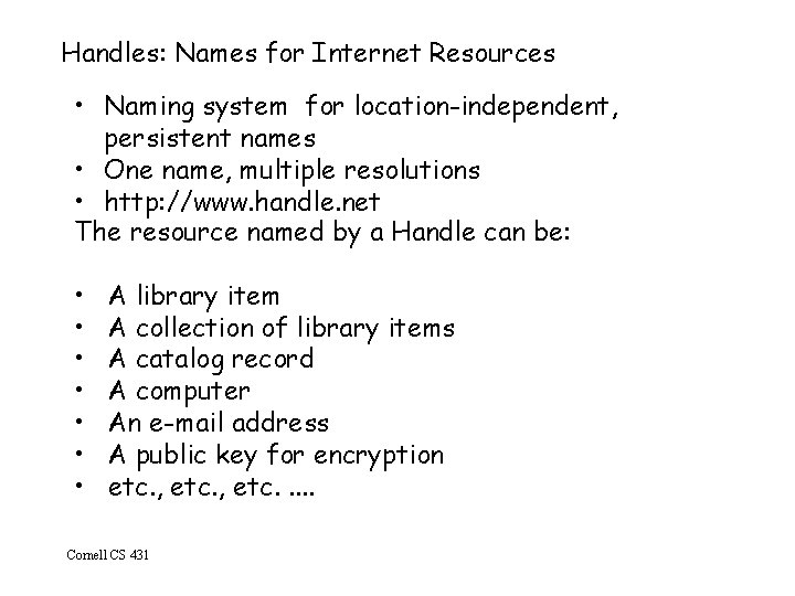 Handles: Names for Internet Resources • Naming system for location-independent, persistent names • One