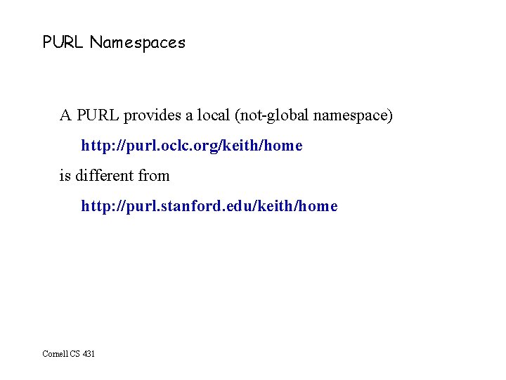 PURL Namespaces A PURL provides a local (not-global namespace) http: //purl. oclc. org/keith/home is