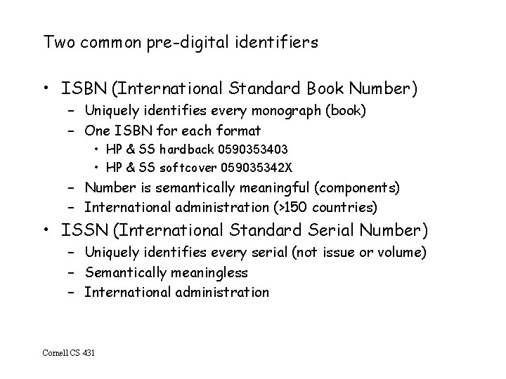 Two common pre-digital identifiers • ISBN (International Standard Book Number) – Uniquely identifies every