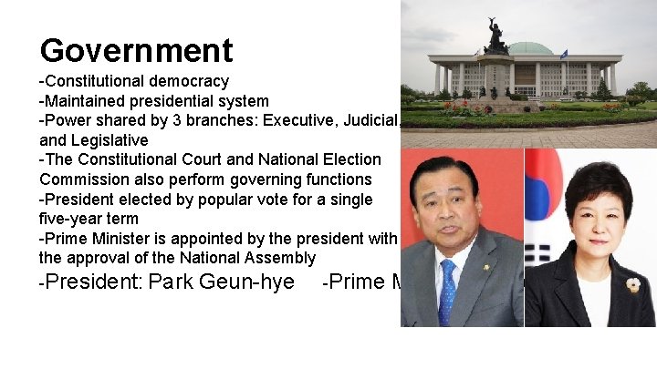 Government -Constitutional democracy -Maintained presidential system -Power shared by 3 branches: Executive, Judicial, and