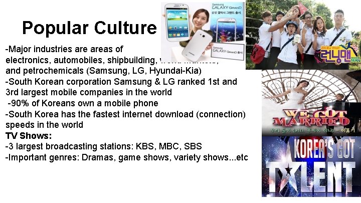 Popular Culture -Major industries areas of electronics, automobiles, shipbuilding, world markets, and petrochemicals (Samsung,