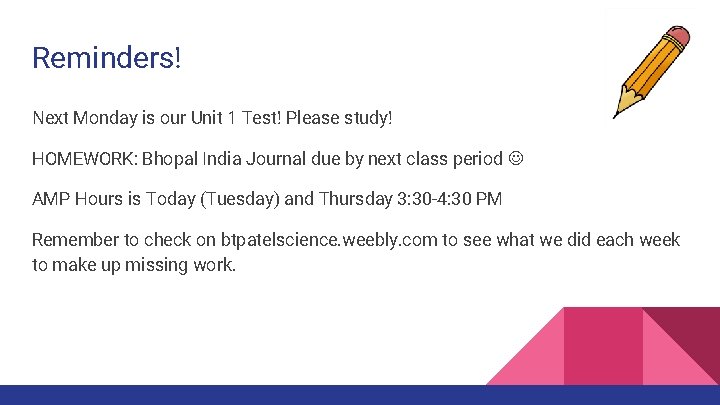 Reminders! Next Monday is our Unit 1 Test! Please study! HOMEWORK: Bhopal India Journal