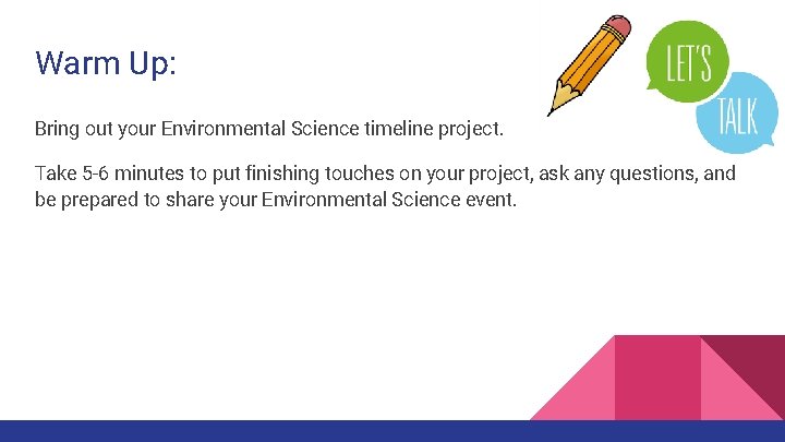 Warm Up: Bring out your Environmental Science timeline project. Take 5 -6 minutes to