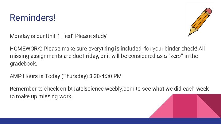 Reminders! Monday is our Unit 1 Test! Please study! HOMEWORK: Please make sure everything