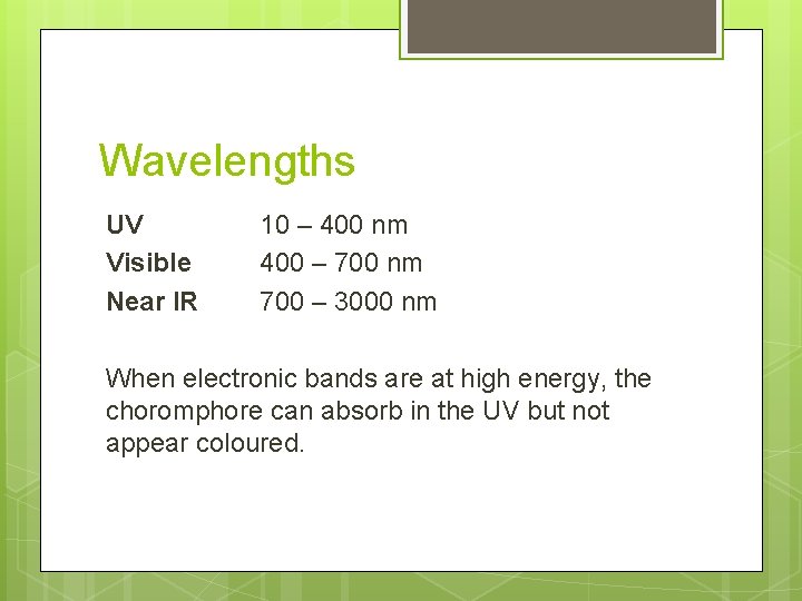 Wavelengths UV Visible Near IR 10 – 400 nm 400 – 700 nm 700