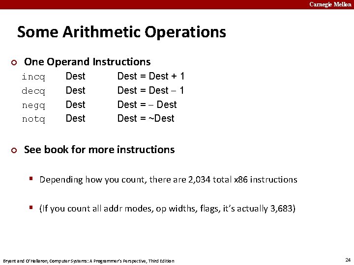 Carnegie Mellon Some Arithmetic Operations ¢ One Operand Instructions incq decq negq notq ¢