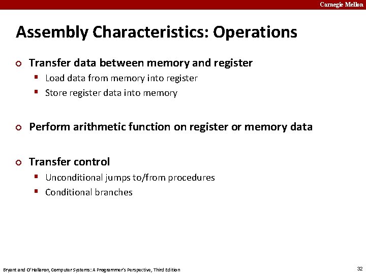 Carnegie Mellon Assembly Characteristics: Operations ¢ Transfer data between memory and register § Load