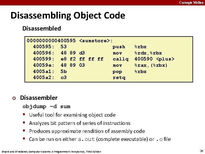 Carnegie Mellon Disassembling Object Code Disassembled 00000400595: 53 400596: 48 89 400599: e 8