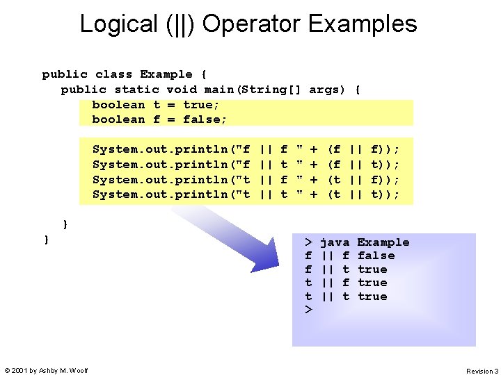 Logical (||) Operator Examples public class Example { public static void main(String[] args) {