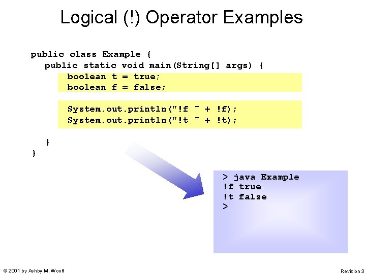 Logical (!) Operator Examples public class Example { public static void main(String[] args) {