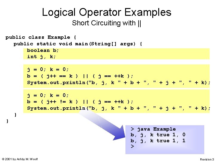 Logical Operator Examples Short Circuiting with || public class Example { public static void Logical Operator Examples Short Circuiting with || public class Example { public static void