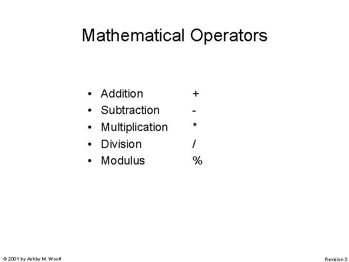 Mathematical Operators • • • © 2001 by Ashby M. Woolf Addition Subtraction Multiplication Mathematical Operators • • • © 2001 by Ashby M. Woolf Addition Subtraction Multiplication
