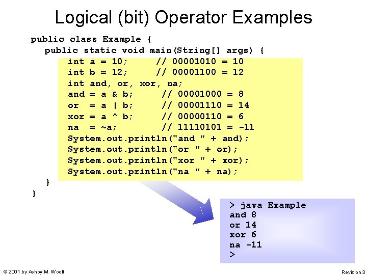Logical (bit) Operator Examples public class Example { public static void main(String[] args) {