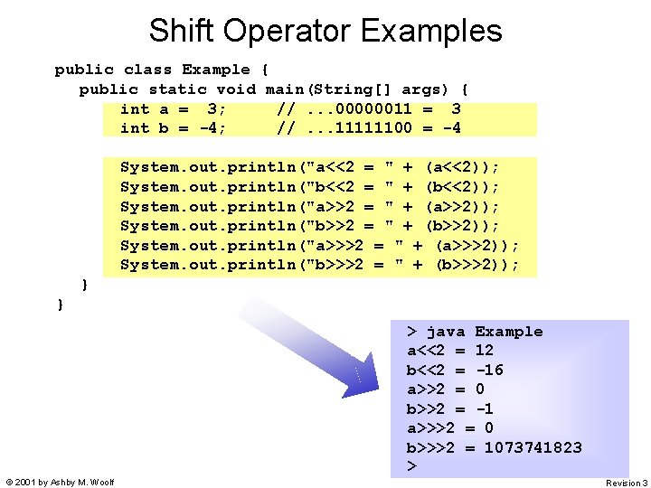 Shift Operator Examples public class Example { public static void main(String[] args) { int