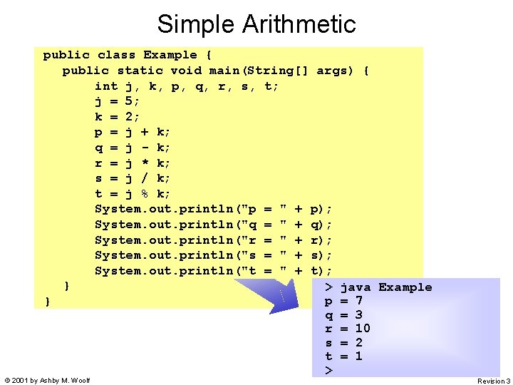 Simple Arithmetic public class Example { public static void main(String[] args) { int j,