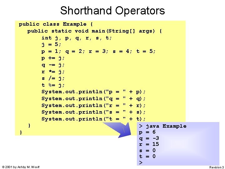 Shorthand Operators public class Example { public static void main(String[] args) { int j,