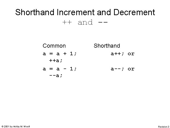 Shorthand Increment and Decrement ++ and -Common a = a + 1; ++a; a Shorthand Increment and Decrement ++ and -Common a = a + 1; ++a; a